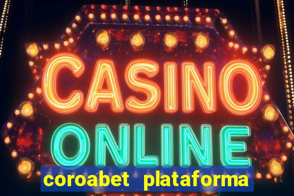 coroabet plataforma de jogos